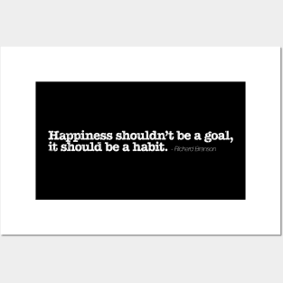 Happiness shouldn’t be a goal, it should be a habit. - Richard Branson Posters and Art